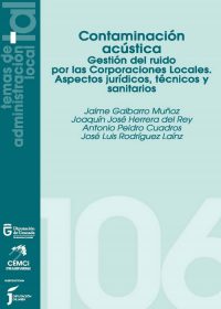 Contaminación acústica. Gestión del ruido por las Corporaciones Locales. Aspectos jurídicos, técnicos y sanitarios Contaminación acústica. Gestión del ruido por las Corporaciones Locales. Aspectos jurídicos, técnicos y sanitarios